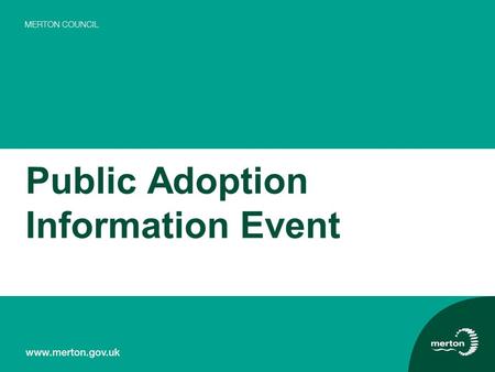 Public Adoption Information Event. What is Adoption? Adoption is a way of providing a permanent family for children who can no longer be brought up by.