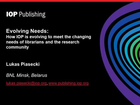 Lukas Piasecki BNL Minsk, Belarus  Evolving Needs: How IOP is.