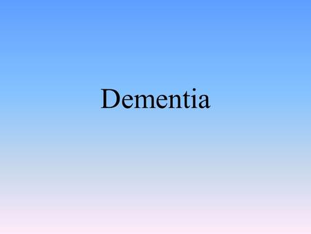 Dementia. Definition Loss of function in multiple cognitive abilities Assuming the individual had normal abilities before the onset Many of the 70 recognized.