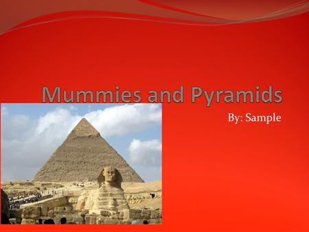 By: Sample. mummies Pharohs cared more keeping there mummies safe. Pyramids were built to honor pharos and their families Pyramids also told tomb robbers.
