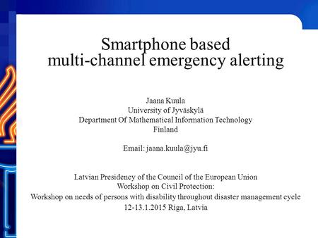 Smartphone based multi-channel emergency alerting Jaana Kuula University of Jyväskylä Department Of Mathematical Information Technology Finland Email: