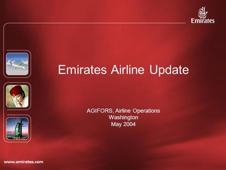 Emirates Airline Update AGIFORS, Airline Operations Washington May 2004.