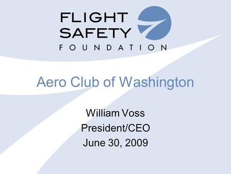 Aero Club of Washington William Voss President/CEO June 30, 2009.