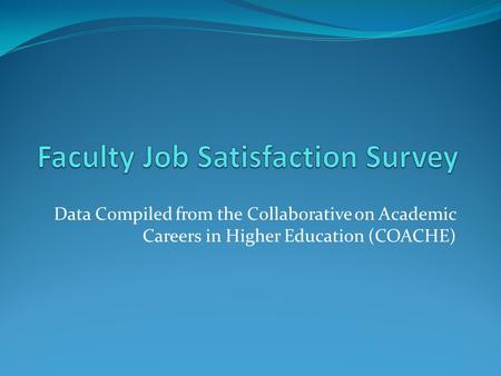 Data Compiled from the Collaborative on Academic Careers in Higher Education (COACHE)