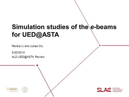 Simulation studies of the e-beams for Renkai Li and Juhao Wu 5/20/2014 ALD Review.