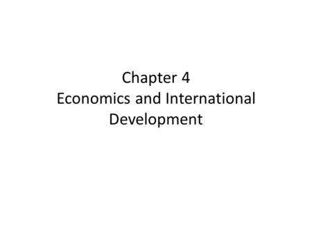 Chapter 4 Economics and International Development.