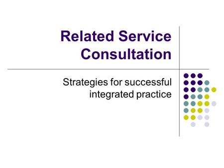 Related Service Consultation Strategies for successful integrated practice.