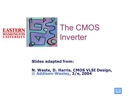 The CMOS Inverter Slides adapted from: