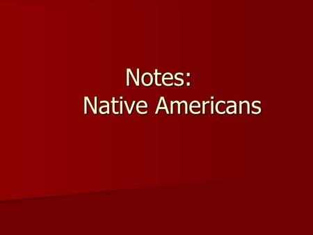 Notes: Native Americans. Native Americans of North America Divided into many Culture Areas Divided into many Culture Areas Culture Areas each have their.
