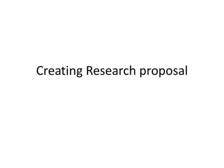 Creating Research proposal. What is a Marketing or Business Research Proposal? “A plan that offers ideas for conducting research”. “A marketing research.