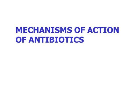MECHANISMS OF ACTION OF ANTIBIOTICS. BACTERIOSTATIC AGENTS Sulfonamides Drugs inhibiting protein synthesis except aminoglycosides (macrolides, chloramphenicol,