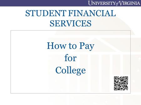 STUDENT FINANCIAL SERVICES How to Pay for College.
