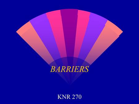 BARRIERS KNR 270. BARRIERS w Intrinsic Barriers w Environmental Barriers w Communication Barriers (Smith, Austin & Kennedy, 1996) w Leisure Provider Actions.