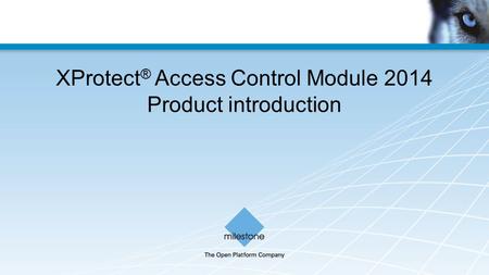 XProtect ® Access Control Module 2014 Product introduction.