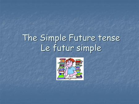 The Simple Future tense Le futur simple. When do you use the future tense? The simple future tense is used to describe an action which will happen in.