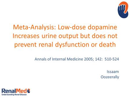Meta-Analysis: Low-dose dopamine Increases urine output but does not prevent renal dysfunction or death Annals of Internal Medicine 2005; 142: 510-524.