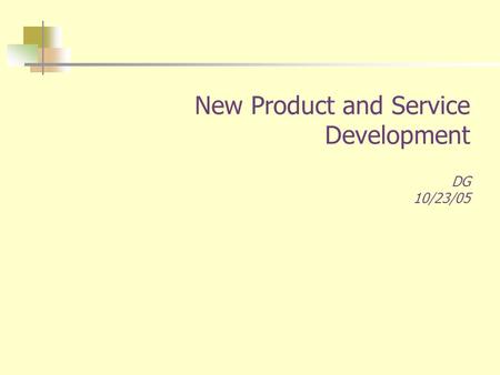New Product and Service Development DG 10/23/05. Table of Content  Objective  Company Background  Vision, Mission & Goal  New Product Proposition.