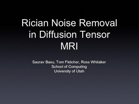 Rician Noise Removal in Diffusion Tensor MRI