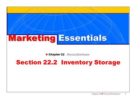 Chapter 22 Physical Distribution 1 Marketing Essentials Chapter 22 Physical Distribution Section 22.2 Inventory Storage.