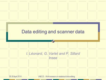 28-30 April 2014UNECE - Work session on statistical data editing Data editing and scanner data I. Léonard, G. Varlet and P. Sillard Insee.