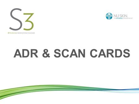 ADR & SCAN CARDS. Automatic Delivery Rewards (ADRs) The convenient opportunity to purchase products on a hassle-free monthly recurring basis. You benefit.