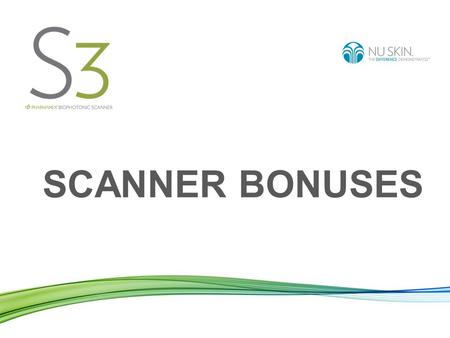 SCANNER BONUSES. Scanner Operator Bonus Initial Scan Bonus: €10 A €10 Initial Scan Bonus is paid to the Scanner Lease Holder when a customer is scanned.