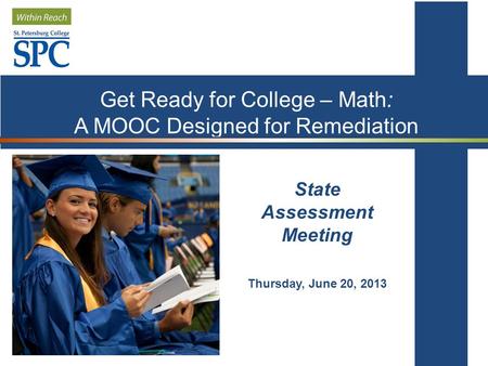 State Assessment Meeting Thursday, June 20, 2013 Get Ready for College – Math: A MOOC Designed for Remediation.