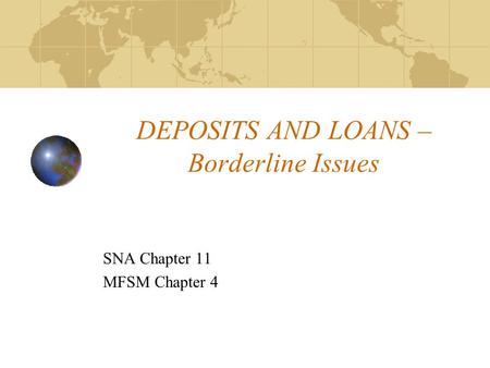 DEPOSITS AND LOANS – Borderline Issues SNA Chapter 11 MFSM Chapter 4.