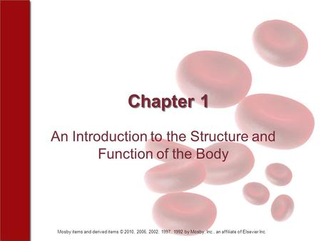 Mosby items and derived items © 2010, 2006, 2002, 1997, 1992 by Mosby, Inc., an affiliate of Elsevier Inc. Chapter 1 An Introduction to the Structure and.