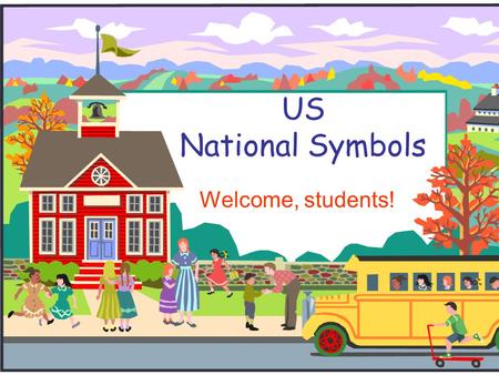 US National Symbols Welcome, students!.
