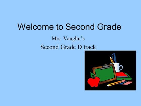 Welcome to Second Grade Mrs. Vaughn’s Second Grade D track.