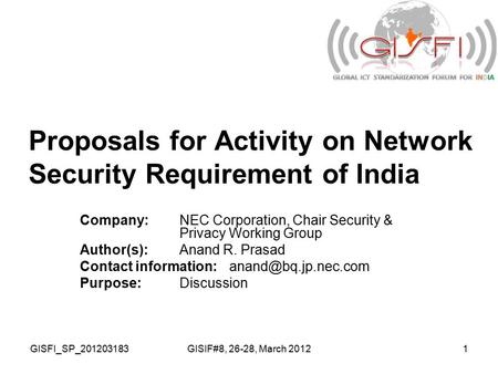 GISFI_SP_201203183GISIF#8, 26-28, March 20121 Proposals for Activity on Network Security Requirement of India Company:NEC Corporation, Chair Security &