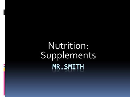 Nutrition: Supplements. What are supplements?  Break into groups and write down on paper, what you think supplements are.  Get 3 minutes.