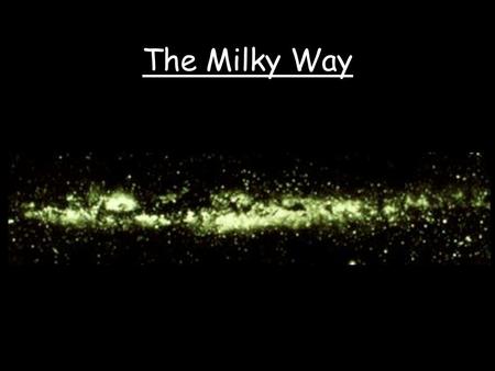 The Milky Way. The Milky Way is the great band of light that is best seen in the summer from a dark site. The name Milky Way is derived from its appearance.