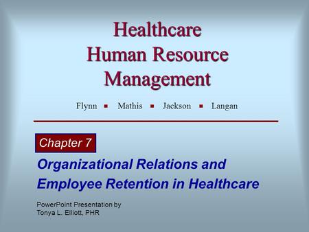 Healthcare Human Resource Management Healthcare Human Resource Management Flynn Mathis Jackson Langan Organizational Relations and Employee Retention in.
