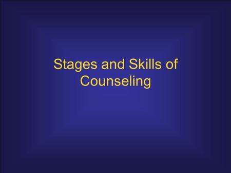 Stages and Skills of Counseling
