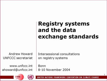 1 Andrew Howard UNFCCC secretariat  Registry systems and the data exchange standards Intersessional consultations on registry.
