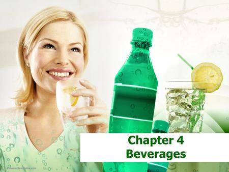 Chapter 4 Beverages. Definition: Beverage is any potable liquid with or with out alcohol that may satisfy thirst or hunger, or may even provides pleasure.