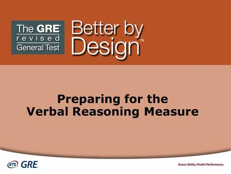 Preparing for the Verbal Reasoning Measure. Overview Introduction to the Verbal Reasoning Measure Question Types and Strategies for Answering General.