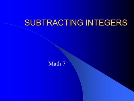 SUBTRACTING INTEGERS Math 7 Subtracting Integers Learn the rules for subtracting integers Recall rules for adding integers Several examples.