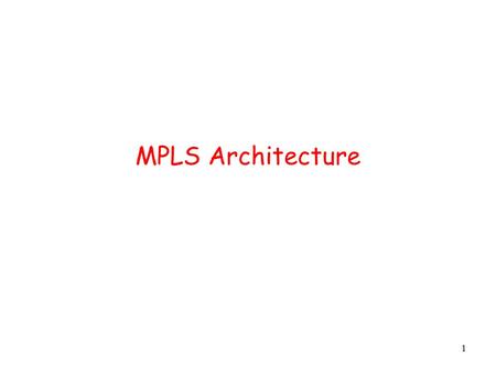1 MPLS Architecture. 2 MPLS Network Model MPLS LSR = Label Switched Router LER = Label Edge Router LER LSR LER LSR IP MPLS IP Internet LSR.