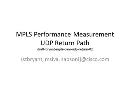 MPLS Performance Measurement UDP Return Path draft-bryant-mpls-oam-udp-return-02 {stbryant, msiva,