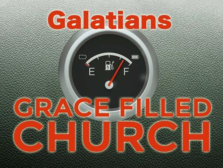 David Thompson Sunday 8 th February 2015 A Grace Filled Church Part 2: Confident in Grace Galatians 1:6 – 2:10.