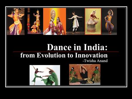 Dance in India: from Evolution to Innovation -Twisha Anand