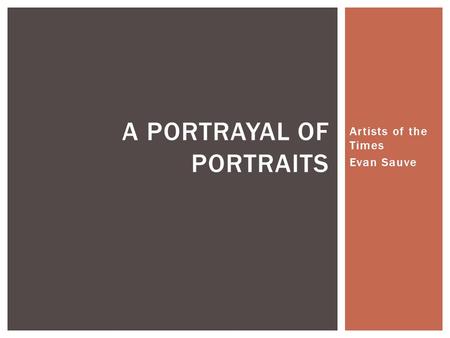 Artists of the Times Evan Sauve A PORTRAYAL OF PORTRAITS.