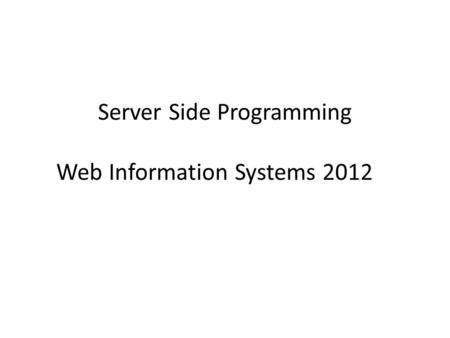 Server Side Programming Web Information Systems 2012.