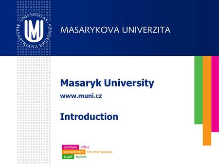 Masaryk University www.muni.cz Introduction. 2 Brno – Czech Republic: Quick Facts population – over 404,000 second largest city in Czech Republic historical.