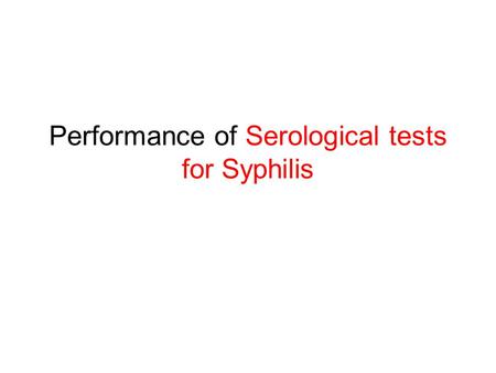 Performance of Serological tests for Syphilis. Learning Objectives Know the rationale for performance of syphilis test in ICTC Know all the processes.