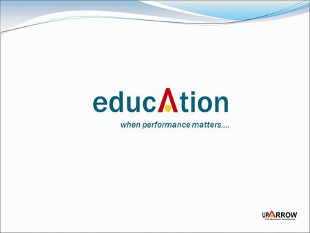Educ tion when performance matters….. INTRODUCTION.