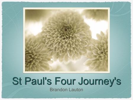St Paul's Four Journey's Brandon Lauton On Paul's first journey(this was his shortest journey) he travelled from the city of Antioch in modern day Israel.